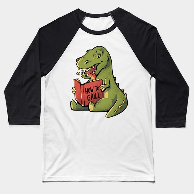 How to Grill  - Funny Cute Dino Gift Baseball T-Shirt by eduely